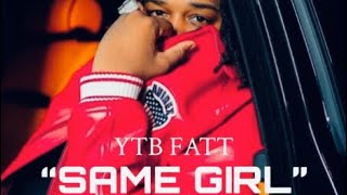 YTB Fatt  Same Girl Unreleased [upl. by Lynus]