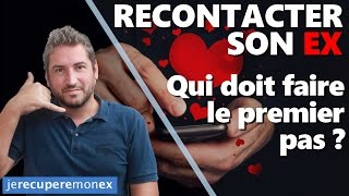 RECONTACTER SON EX  QUI DOIT FAIRE LE PREMIER PAS [upl. by Roydd490]