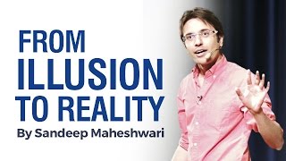 From ILLUSION to REALITY  By Sandeep Maheshwari I Hindi [upl. by Anilas513]