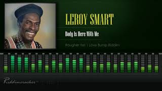 Leroy Smart  Body Is Here With Me Rougher Yet  Love Bump Riddim HD [upl. by Ahsaekal780]