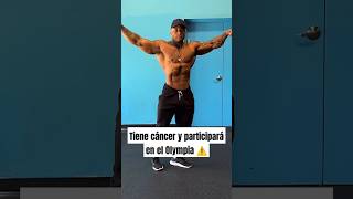 Tiene cáncer y participará en el Olympia gym mrolympia culturismo bodybuilding cancer [upl. by Kate]