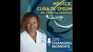 Life Changing Moments 018 Medice Cura Te Ipsum with Dr Cynthia Jamison [upl. by Fadas]