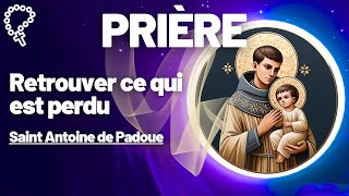 Prière pour retrouver ce qui a été perdu • Saint Antoine de Padoue [upl. by Hayotal]