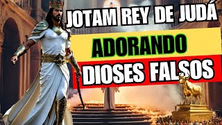 Jotám el Rey de Juda Adorando a dioses Falsos [upl. by Mchale292]