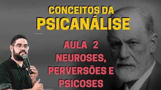 AULA 2  Neuroses Perversões e Psicoses  Introdução a Neuroses Sigmund Freud [upl. by Costello]