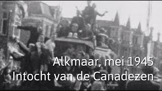 Alkmaar mei 1945 Intocht van de Canadezen [upl. by Ecile]