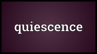 Quiescence Meaning [upl. by Dutchman776]