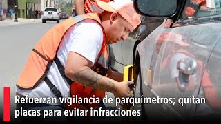 Refuerzan vigilancia de parquímetros quitan placas para evitar infracciones [upl. by Shell358]