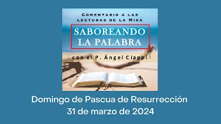 Comentario a las lecturas del Domingo de Pascua de Resurrección 31 de marzo de 2024 [upl. by Oirasec]