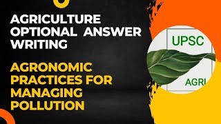 Agronomic Practices for Managing Pollution  Agriculture Optional Answer Writing Practice  UPSC [upl. by Markman]