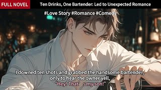 Ten Drinks One BartenderLed to Unexpected Romance Full Love Story Audiobook englishnovel engsub [upl. by Ennovahs647]