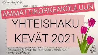 🌷 2x Yhteishaku kevät 2021 🌷  Ammattikorkeakoulu  AMKvalintakoe  Kevään yhteishaut selitettynä [upl. by Anadal207]