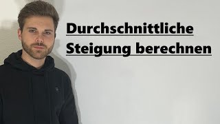 Durchschnittliche SteigungÄnderungsrate berechnen  Verständlich erklärt [upl. by Daryn]