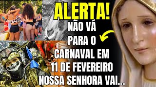 NOSSA SENHORA FAZ ALERTA PARA O DIA 11 DE FEVEREIRO NÃƒO VÃ PARA O CARNAVAL 2024 [upl. by Waylon]