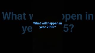 WHAT WILL HAPPEN IN YEAR 2025 [upl. by Eekcaj]