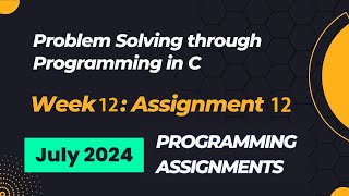 NPTEL Problem Solving Through Programming In C Week 12 Programming Assignments Answers  2024 July [upl. by Eniladam287]