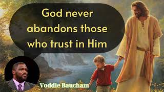 God never abandons those who trust in Him  Voddie Baucham Lesson [upl. by Ebeohp]