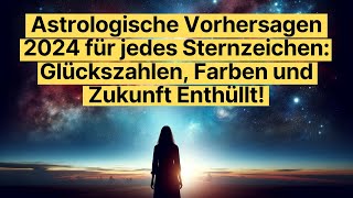 Astrologische Vorhersagen 2024 für jedes Sternzeichen Glückszahlen Farben und Zukunft Enthüllt [upl. by Anirak]