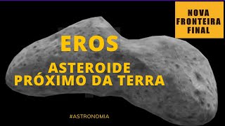 Eros  O primeiro grande asteroide descoberto passando próximo da Terra [upl. by Llenhoj]