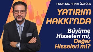 Yatırım Hakkı’nda  Büyüme Hisseleri mi Değer Hisseleri mi  ProfDr Hakkı Öztürk [upl. by Hussein]