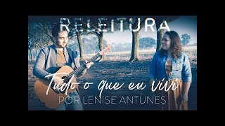 Tudo Que Eu Vivi Releitura  Lenise Antunes [upl. by Ahsyia]