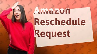 What does Amazon reschedule request mean [upl. by Aneram]