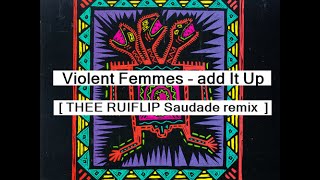 Violent Femmes quot Add It Up quot  THEE RUIFLIP SAUDADE remix [upl. by Etterraj]