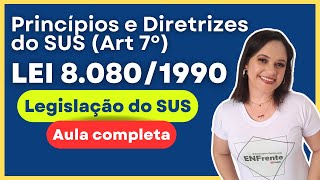 Princípios e Diretrizes do SUS Lei 80801990  Art 7°  Aula completa e Atualizada [upl. by Aseuqram]