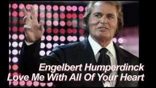 Engelbert Humperdinck  Love Me With All Of Your Heart [upl. by Iggep]