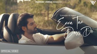 Enna Tan Dass De Sukhan Verma Official Video  Shekh  Parmish Verma Films [upl. by Eido]