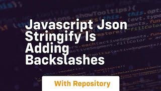 Javascript json stringify is adding backslashes [upl. by Manning]