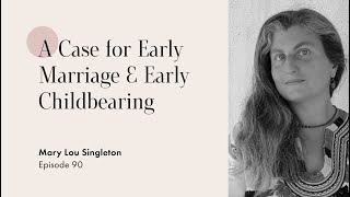 A Case for Early Marriage amp Early Childbearing│Mary Lou Singleton [upl. by Ased]