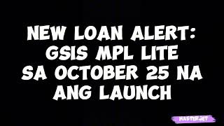 NEW LOAN ALERT GSIS MPL LITE SA OCTOBER 25 NA ANG LAUNCH [upl. by Nwatna]