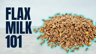 Flax Milk 101 What You Need to Know [upl. by Ayle]