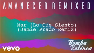 Bomba Estéreo  Mar Lo Que SientoJamie Prado RemixAudio [upl. by Orten]