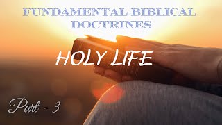 Fundamental Biblical Doctrines  Holy Life  Part 3 [upl. by Kerwin803]