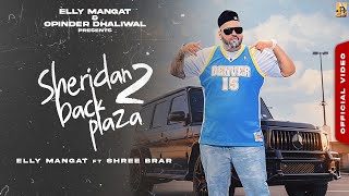 Sheridan Back Plaza 2 Official Music Video Elly Mangat ft Shree Brar I Latest Punjabi Songs 2023 [upl. by Nevart183]