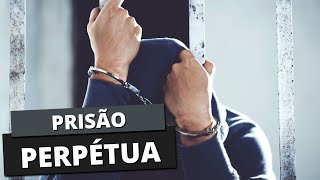 O que é PRISÃO PERPÉTUA Saiba o que pode ocasionar este tipo de sentença [upl. by Coffeng402]