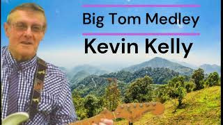 Big Tom Medley Kevin Kelly [upl. by Amaleta130]