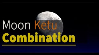 Moon Ketu Combination  Yuti of Moon and Ketu in Particular Chart Jothishi [upl. by Shipp]