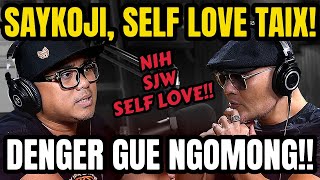 SJW DENGER YA‼️ SELF LOVE TAIK KUCING  SAYKOJI  PODCAST [upl. by Hatnamas]