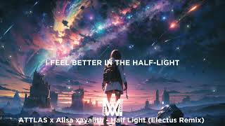 ATTLAS x Alisa Xayalith  Half Light LyricsElectus Remix [upl. by Amalie]