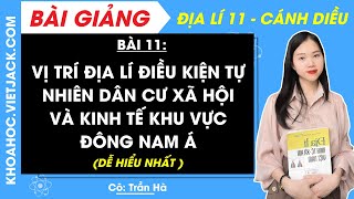 Địa lí 11 Cánh diều Bài 11 Vị trí địa lí điều kiện tự nhiên dân cư xã hội và kinh tế khu vực ĐNA [upl. by Lsiel]