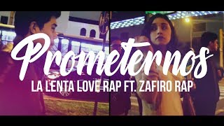 PROMETERNOS  LA LENTA LOVE RAP FT ZAFIRO RAP VIDEOCLIP OFICIAL [upl. by Lorrimor786]