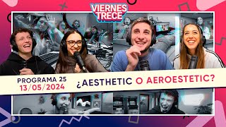 ¿AESTHETIC O AEROESTETIC 🤔❓ ViernesTrece del 130524  PROGRAMA 25 [upl. by Samal898]