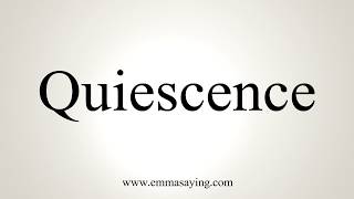 How To Pronounce Quiescence [upl. by Aneloc]