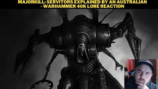 MajorKill Servitors Explained By An Australian  Warhammer 40K Lore Reaction [upl. by Joy]