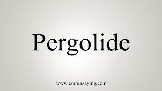 How To Say Pergolide [upl. by Luy]