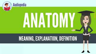 What Is ANATOMY ANATOMY Definition amp Meaning [upl. by Eceirahs343]