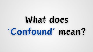 What does Confound mean [upl. by Cleodel]